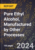 2024 Global Forecast for Pure (Natural) Ethyl Alcohol, Manufactured by Other Processes (Dry Mill-Distillation) (Proof Gal Basis) (2025-2030 Outlook) - Manufacturing & Markets Report- Product Image