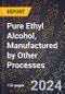 2024 Global Forecast for Pure (Natural) Ethyl Alcohol, Manufactured by Other Processes (Dry Mill-Distillation) (Proof Gal Basis) (2025-2030 Outlook) - Manufacturing & Markets Report - Product Image