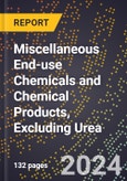 2024 Global Forecast for Miscellaneous End-use Chemicals and Chemical Products, Excluding Urea (2025-2030 Outlook) - Manufacturing & Markets Report- Product Image