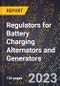 2023 Global Forecast for Regulators for Battery Charging Alternators and Generators (New and Rebuilt) (2024-2029 Outlook)- Manufacturing & Markets Report - Product Thumbnail Image