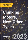 2023 Global Forecast for Cranking Motors (Starters), New, Other Types (2024-2029 Outlook)- Manufacturing & Markets Report- Product Image