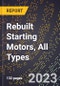2023 Global Forecast for Rebuilt Starting (Engine Cranking) Motors, All Types (2024-2029 Outlook)- Manufacturing & Markets Report - Product Thumbnail Image