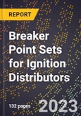 2023 Global Forecast for Breaker Point Sets for Ignition Distributors (2024-2029 Outlook)- Manufacturing & Markets Report- Product Image