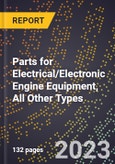 2023 Global Forecast for Parts for Electrical/Electronic Engine Equipment, All Other Types (2024-2029 Outlook)- Manufacturing & Markets Report- Product Image