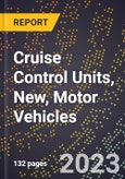 2023 Global Forecast for Cruise Control Units, New, Motor Vehicles (2024-2029 Outlook)- Manufacturing & Markets Report- Product Image
