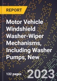 2023 Global Forecast for Motor Vehicle Windshield Washer-Wiper Mechanisms, Including Washer Pumps, New (2024-2029 Outlook)- Manufacturing & Markets Report- Product Image