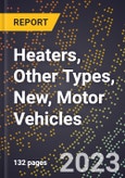 2023 Global Forecast for Heaters (Including Parts), Other Types, New, Motor Vehicles (2024-2029 Outlook)- Manufacturing & Markets Report- Product Image