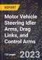 2023 Global Forecast for Motor Vehicle Steering Idler Arms, Drag Links, and Control Arms (2024-2029 Outlook)- Manufacturing & Markets Report - Product Thumbnail Image