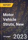 2023 Global Forecast for Motor Vehicle Struts, New (2024-2029 Outlook)- Manufacturing & Markets Report- Product Image