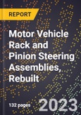 2023 Global Forecast for Motor Vehicle Rack and Pinion Steering Assemblies, Rebuilt (2024-2029 Outlook)- Manufacturing & Markets Report- Product Image