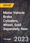 2023 Global Forecast for Motor Vehicle Brake Cylinders, Wheel, Sold Separately, New (2024-2029 Outlook)- Manufacturing & Markets Report - Product Thumbnail Image
