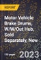 2023 Global Forecast for Motor Vehicle Brake Drums, W/W/Out Hub, Sold Separately, New (2024-2029 Outlook)- Manufacturing & Markets Report - Product Thumbnail Image