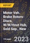 2023 Global Forecast for Motor Veh. Brake Rotors-Discs, W/W/Hout Hub, Sold Sep., New (2024-2029 Outlook)- Manufacturing & Markets Report - Product Thumbnail Image