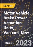 2023 Global Forecast for Motor Vehicle Brake Power Actuation Units, Vacuum, New (2024-2029 Outlook)- Manufacturing & Markets Report- Product Image