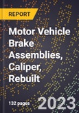 2023 Global Forecast for Motor Vehicle Brake Assemblies, Caliper (Disc Brake), Rebuilt (2024-2029 Outlook)- Manufacturing & Markets Report- Product Image