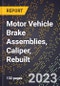 2023 Global Forecast for Motor Vehicle Brake Assemblies, Caliper (Disc Brake), Rebuilt (2024-2029 Outlook)- Manufacturing & Markets Report - Product Thumbnail Image