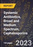 2023 Global Forecast for Systemic Antibiotics, Broad and Medium Spectrum, Cephalosporins (2024-2029 Outlook)- Manufacturing & Markets Report- Product Image