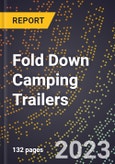 2023 Global Forecast for Fold Down Camping Trailers (2024-2029 Outlook)- Manufacturing & Markets Report- Product Image