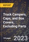 2023 Global Forecast for Truck (Pickup) Campers (for Sliding On and Off Trucks), Caps, and Box Covers, Excluding Parts (2024-2029 Outlook)- Manufacturing & Markets Report - Product Thumbnail Image