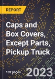 2023 Global Forecast for Caps and Box Covers, Except Parts, Pickup Truck (2024-2029 Outlook)- Manufacturing & Markets Report- Product Image
