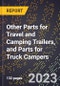 2023 Global Forecast for Other Parts for Travel and Camping Trailers (Including Bodies and Chassis), and Parts for Truck (Pickup) Campers (2024-2029 Outlook)- Manufacturing & Markets Report - Product Thumbnail Image