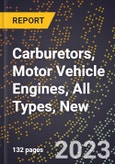 2023 Global Forecast for Carburetors, Motor Vehicle Engines, All Types, New (2024-2029 Outlook)- Manufacturing & Markets Report- Product Image