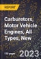 2023 Global Forecast for Carburetors, Motor Vehicle Engines, All Types, New (2024-2029 Outlook)- Manufacturing & Markets Report - Product Thumbnail Image