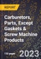 2023 Global Forecast for Carburetors, Parts, Except Gaskets & Screw Machine Products (2024-2029 Outlook)- Manufacturing & Markets Report - Product Thumbnail Image