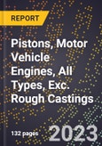 2023 Global Forecast for Pistons, Motor Vehicle Engines, All Types, Exc. Rough Castings (2024-2029 Outlook)- Manufacturing & Markets Report- Product Image