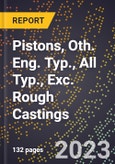 2023 Global Forecast for Pistons, Oth. Eng. Typ., All Typ. (Mach.), Exc. Rough Castings (2024-2029 Outlook)- Manufacturing & Markets Report- Product Image
