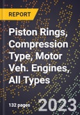 2023 Global Forecast for Piston Rings, Compression Type, Motor Veh. Engines, All Types (2024-2029 Outlook)- Manufacturing & Markets Report- Product Image