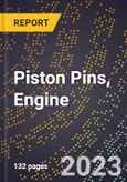 2023 Global Forecast for Piston Pins, Engine (2024-2029 Outlook)- Manufacturing & Markets Report- Product Image