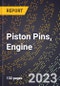 2023 Global Forecast For Piston Pins, Engine (2024-2029 Outlook) - Manufacturing & Markets Report - Product Image