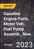 2023 Global Forecast for Gasoline Engine Parts, Motor Veh., Fuel Pump Assemb., New (2024-2029 Outlook)- Manufacturing & Markets Report- Product Image