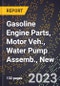 2023 Global Forecast for Gasoline Engine Parts, Motor Veh., Water Pump Assemb., New (2024-2029 Outlook)- Manufacturing & Markets Report - Product Thumbnail Image
