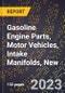 2023 Global Forecast for Gasoline Engine Parts, Motor Vehicles, Intake Manifolds, New (2024-2029 Outlook)- Manufacturing & Markets Report - Product Thumbnail Image