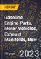 2023 Global Forecast for Gasoline Engine Parts, Motor Vehicles, Exhaust Manifolds, New (2024-2029 Outlook)- Manufacturing & Markets Report - Product Thumbnail Image