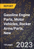 2023 Global Forecast for Gasoline Engine Parts, Motor Vehicles, Rocker Arms/Parts, New (2024-2029 Outlook)- Manufacturing & Markets Report- Product Image