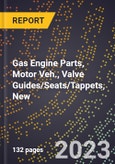 2023 Global Forecast for Gas Engine Parts, Motor Veh., Valve Guides/Seats/Tappets, New (2024-2029 Outlook)- Manufacturing & Markets Report- Product Image