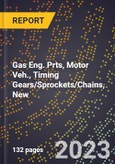2023 Global Forecast for Gas Eng. Prts, Motor Veh., Timing Gears/Sprockets/Chains, New (2024-2029 Outlook)- Manufacturing & Markets Report- Product Image