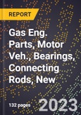 2023 Global Forecast for Gas Eng. Parts, Motor Veh., Bearings, Connecting Rods, New (2024-2029 Outlook)- Manufacturing & Markets Report- Product Image