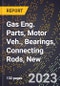 2023 Global Forecast For Gas Eng. Parts, Motor Veh., Bearings, Connecting Rods, New (2024-2029 Outlook) - Manufacturing & Markets Report - Product Image