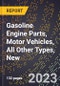2023 Global Forecast for Gasoline Engine Parts, Motor Vehicles, All Other Types, New (2024-2029 Outlook)- Manufacturing & Markets Report - Product Thumbnail Image