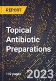 2023 Global Forecast for Topical Antibiotic Preparations (2024-2029 Outlook)- Manufacturing & Markets Report- Product Image