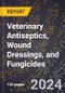 2024 Global Forecast for Veterinary Antiseptics, Wound Dressings, and Fungicides (2025-2030 Outlook) - Manufacturing & Markets Report - Product Image