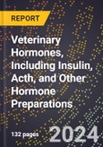 2024 Global Forecast for Veterinary Hormones, Including Insulin, Acth (Corticotropin), and Other Hormone Preparations (2025-2030 Outlook) - Manufacturing & Markets Report- Product Image