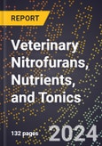 2024 Global Forecast for Veterinary Nitrofurans, Nutrients, and Tonics (2025-2030 Outlook) - Manufacturing & Markets Report- Product Image