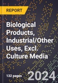 2024 Global Forecast for Biological Products, Industrial/Other Uses, Excl. Culture Media (2025-2030 Outlook) - Manufacturing & Markets Report- Product Image
