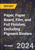 2024 Global Forecast for Paper, Paper Board, Film, and Foil Finishes, Excluding Pigment Binders (2025-2030 Outlook) - Manufacturing & Markets Report- Product Image