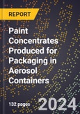 2024 Global Forecast for Paint Concentrates Produced for Packaging in Aerosol Containers (2025-2030 Outlook) - Manufacturing & Markets Report- Product Image